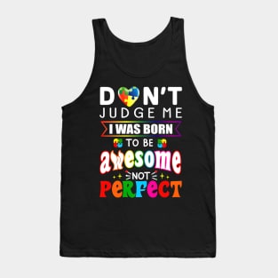 Don't Judge Me I Was Born To Be Awesome Not Perfect Autism Tank Top